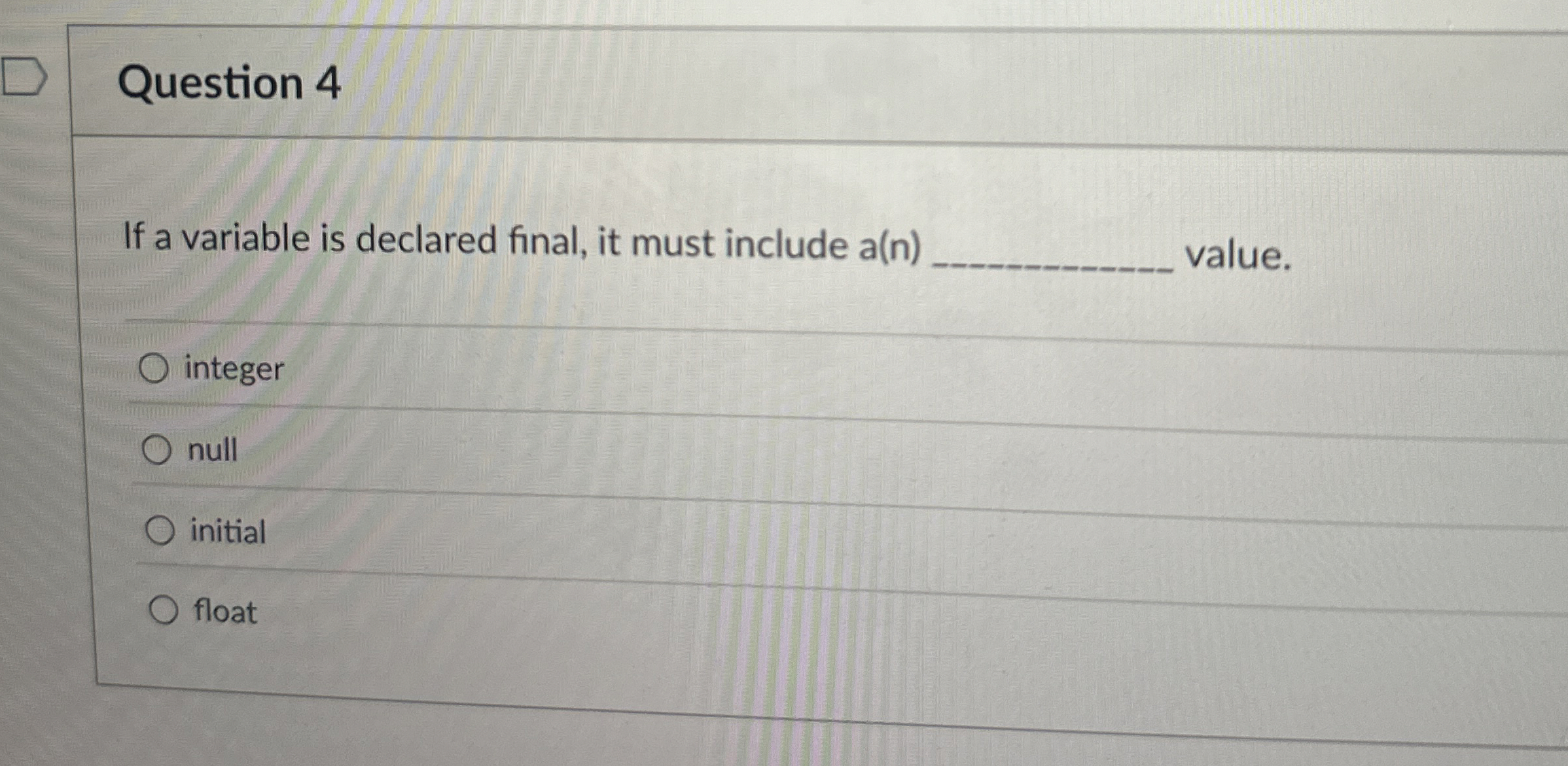 Question 4 If a variable is declared final, it