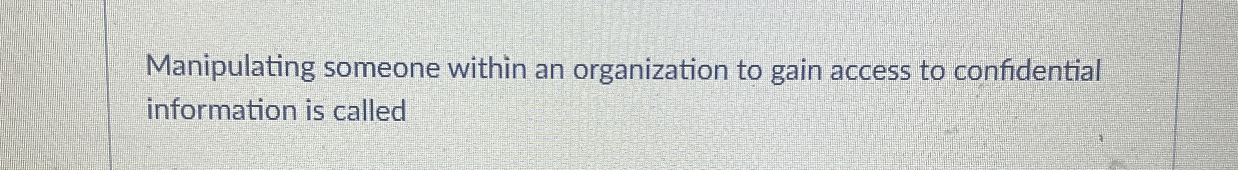 Manipulating someone within an organization to