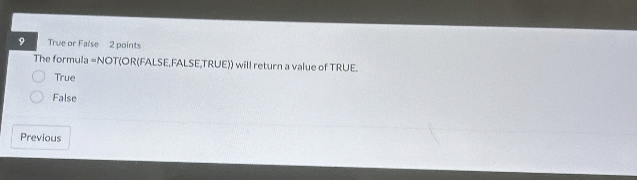 9 True or False 2 points The formula = NOT ( OR (