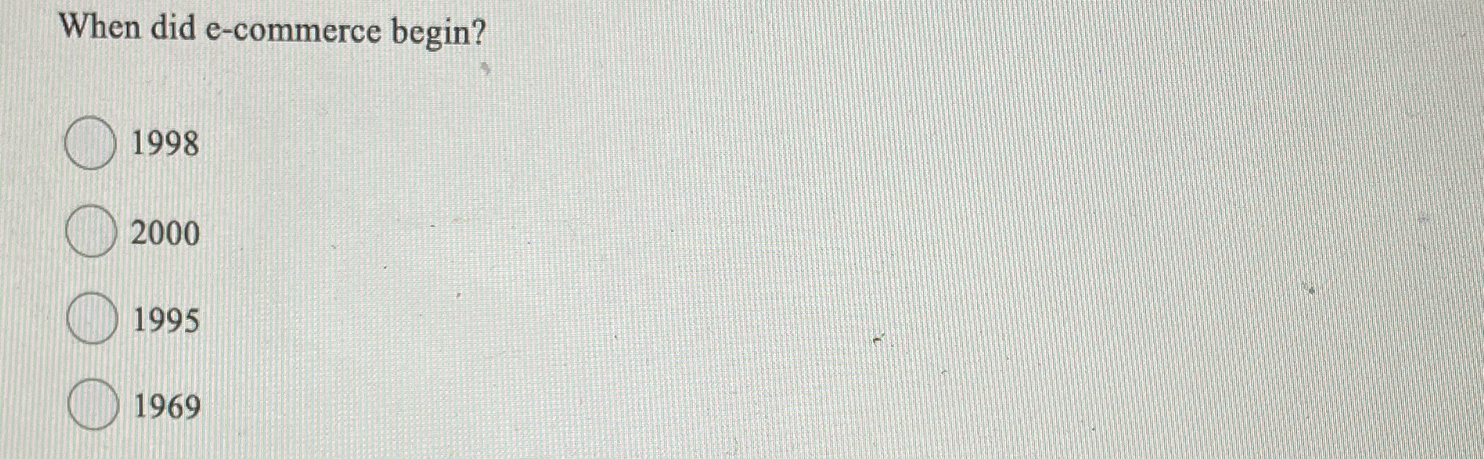 When did e - commerce begin? 1 9 9 8 2 0 0 0 1 9