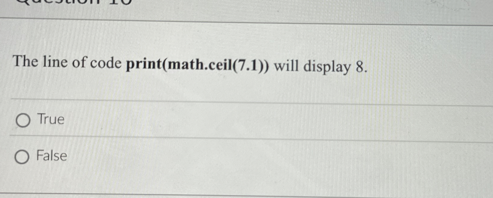 The line of code print ( math . ceil ( 7 . 1 ) )