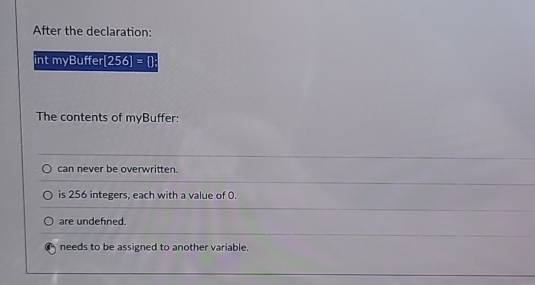 After the declaration: int myBuffer [ 2 5 6 ] = 0