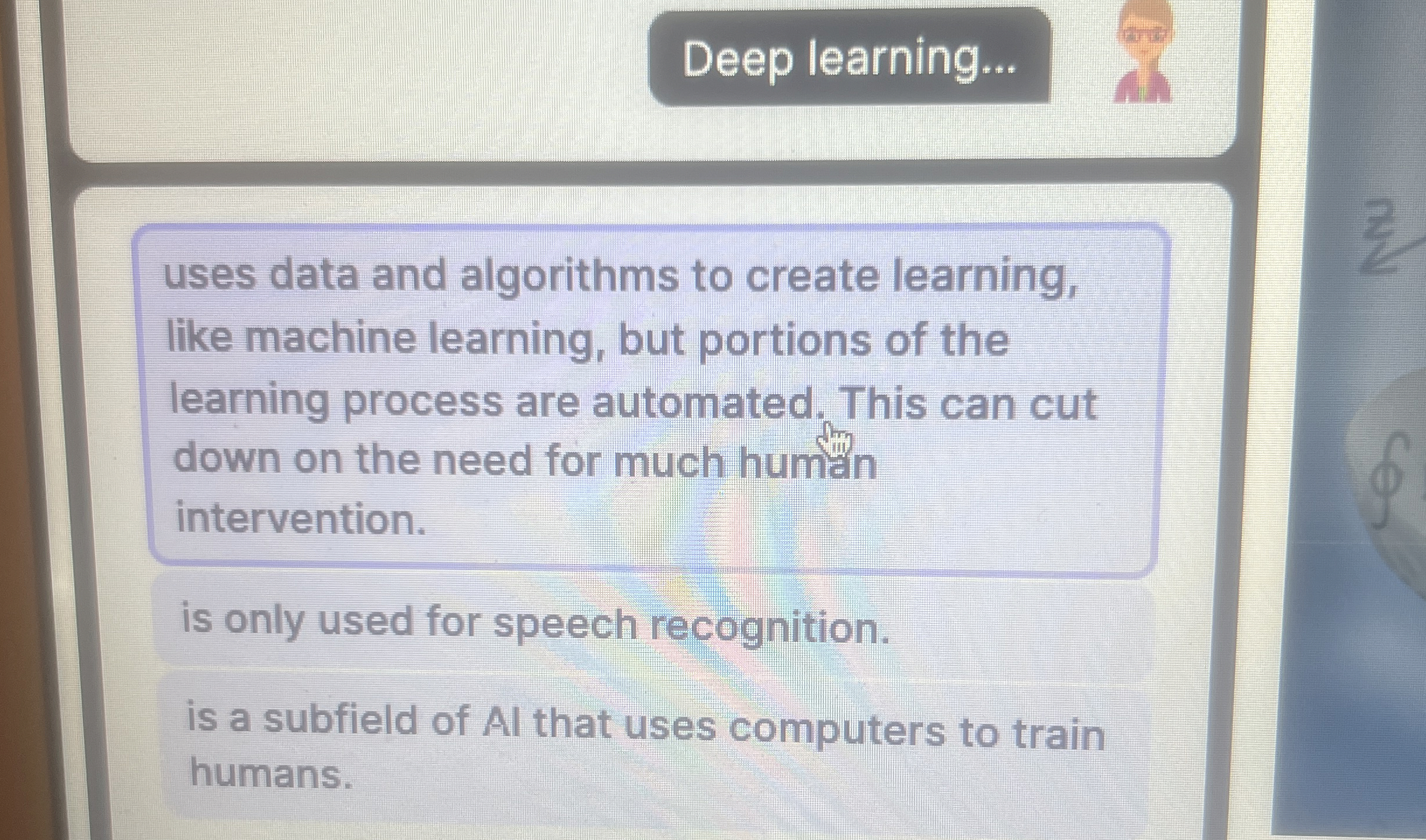 Deep learning... uses data and algorithms to