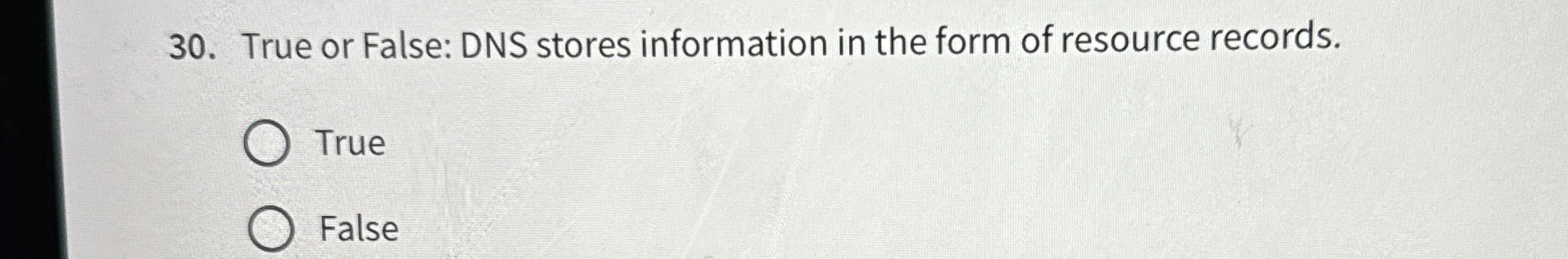 True or False: DNS stores information in the form