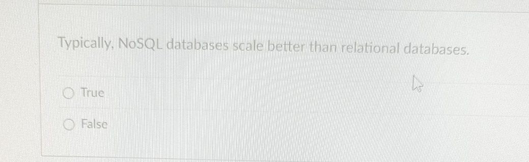 Typically, NoSQL databases scale better than