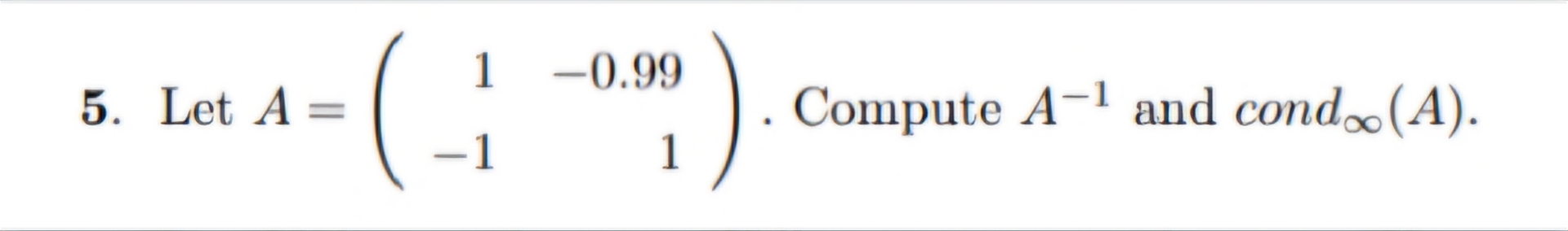 Let A = ( [ 1 , - 0 . 9 9 ] , [ - 1 , 1 ] ) .