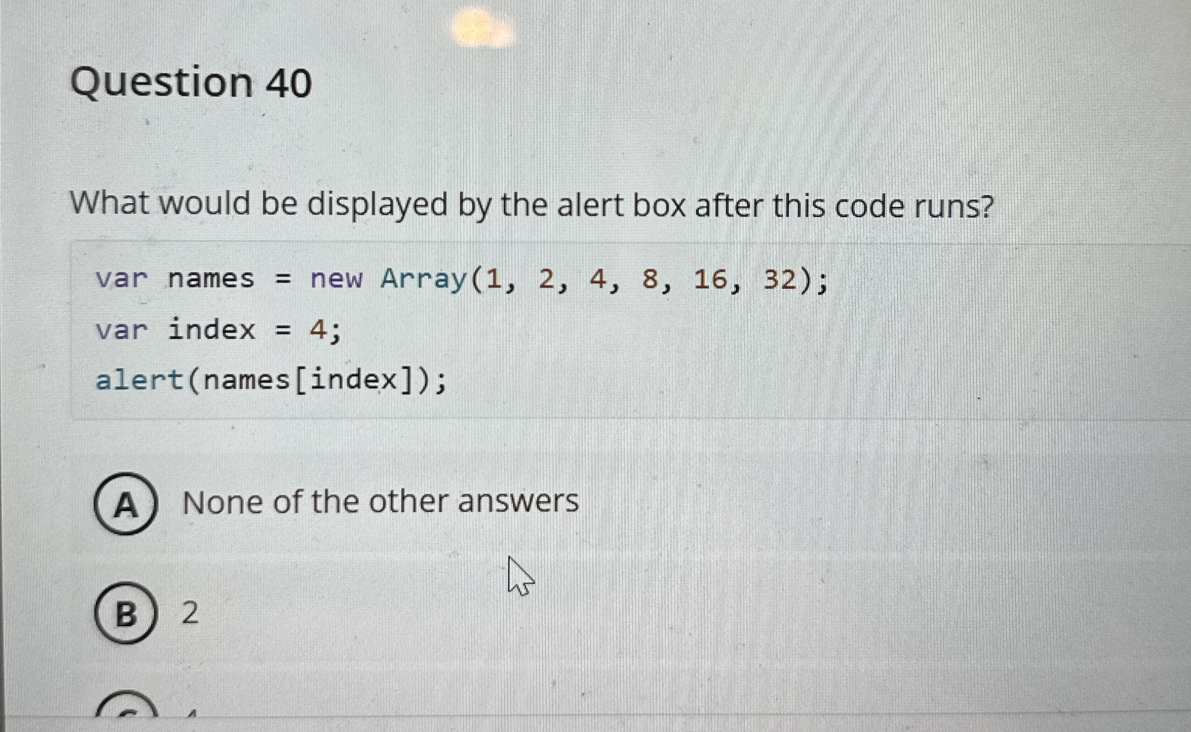 Question 4 0 What would be displayed by the alert