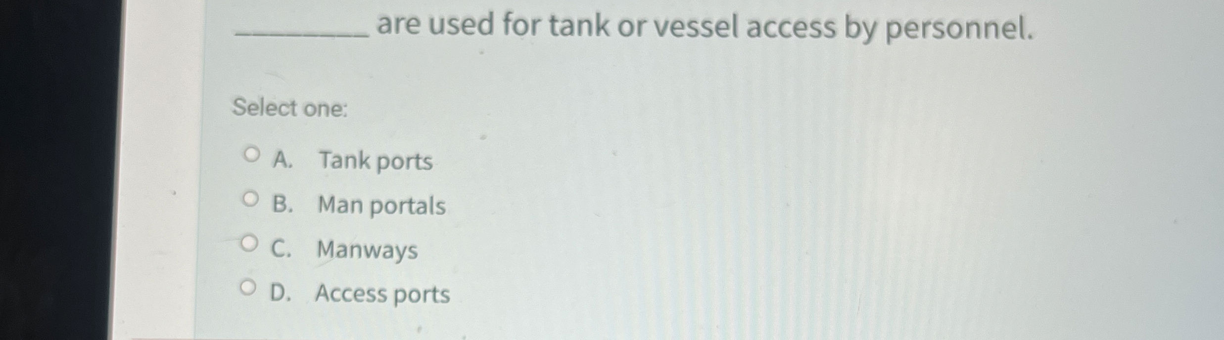 are used for tank or vessel access by personnel.
