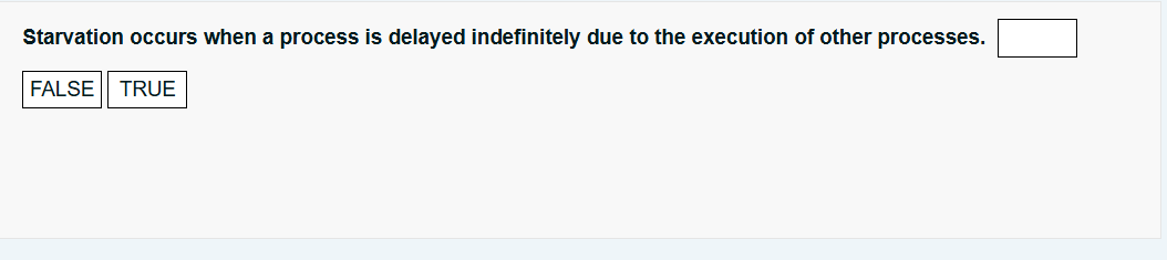 Starvation occurs when a process is delayed