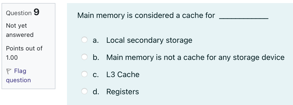Main memory is considered a cache fora. Local