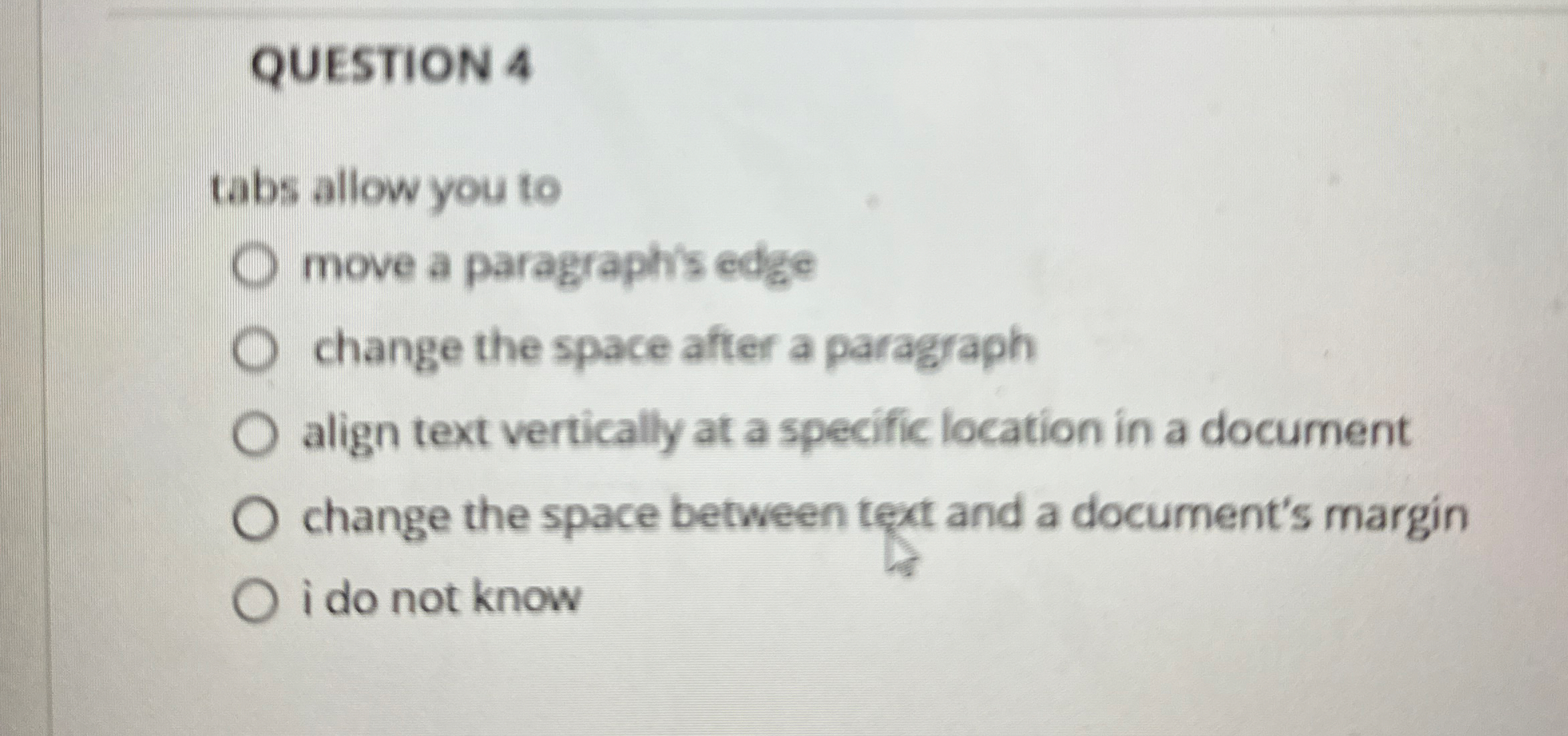 QUESTION 4 tabs allow you to move a paragraph's