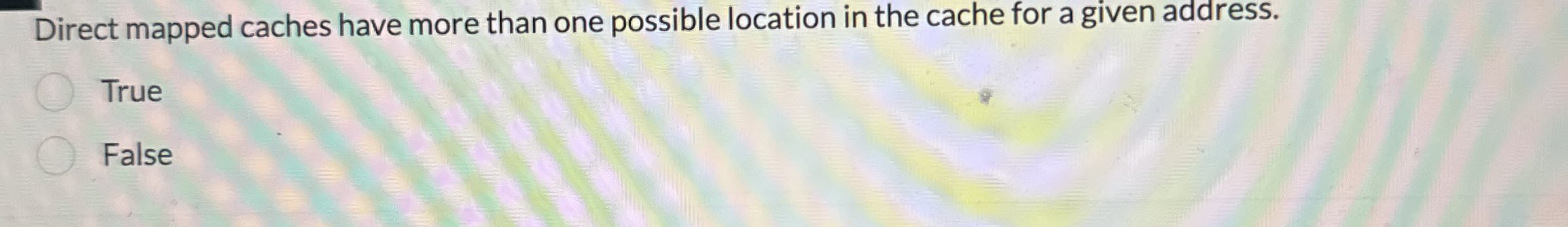 Direct mapped caches have more than one possible