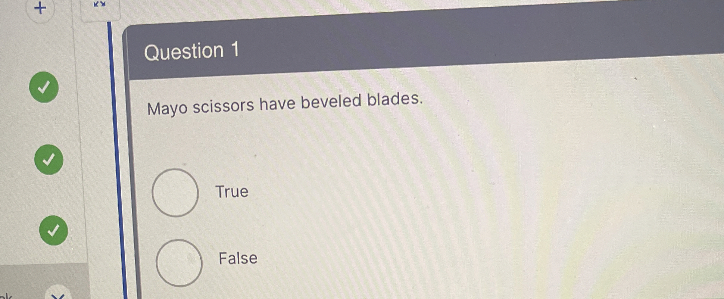 Question 1 Mayo scissors have beveled blades.