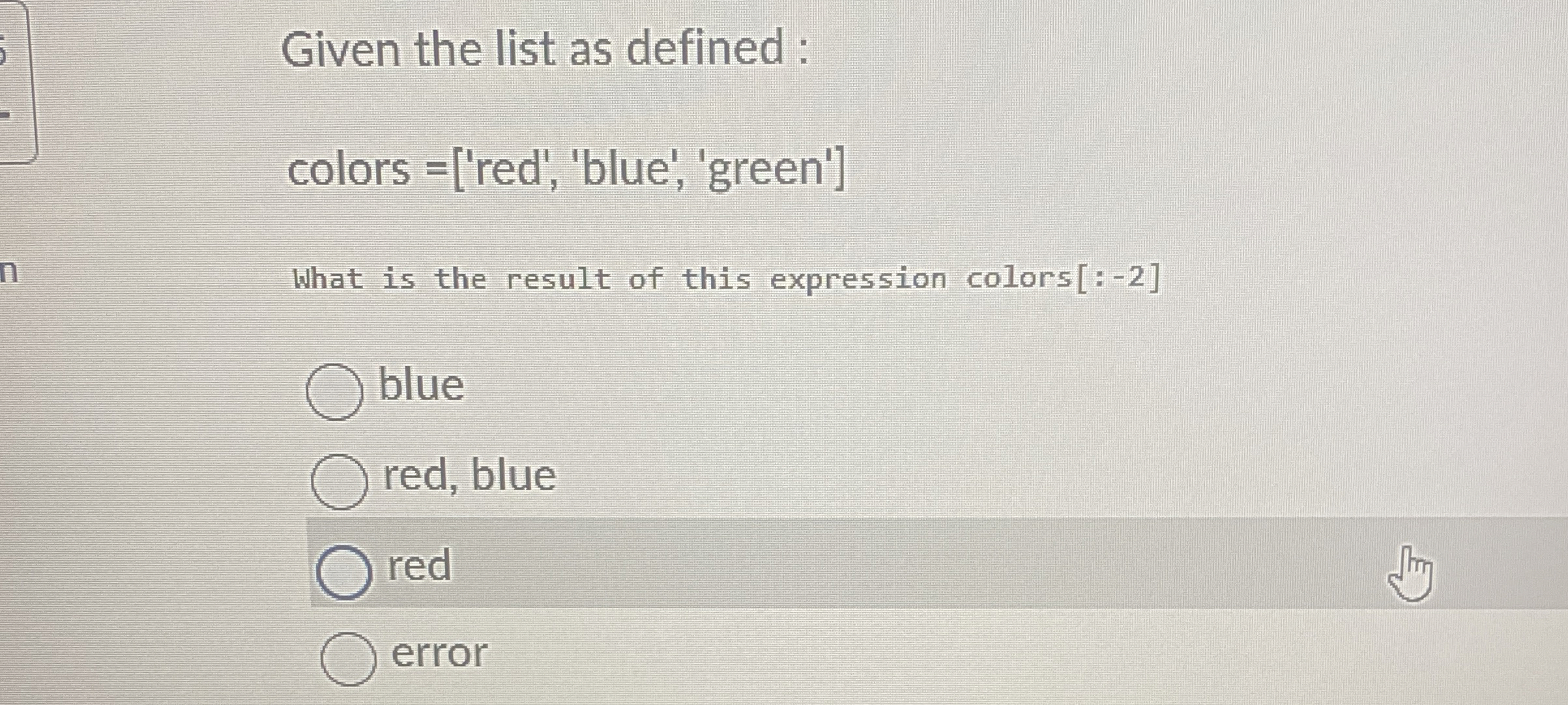 Given the list as defined: colors = [ ' red ' ,