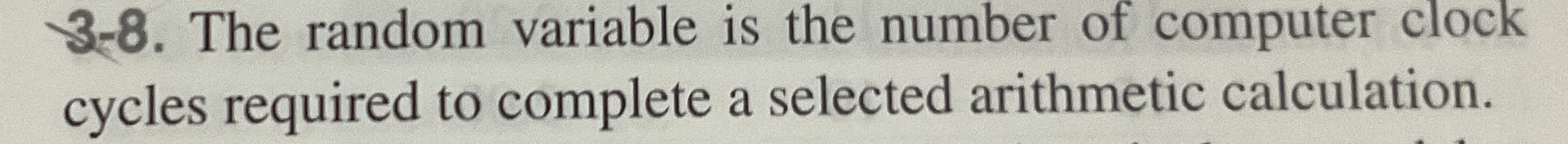 3 - 8 . The random variable is the number of