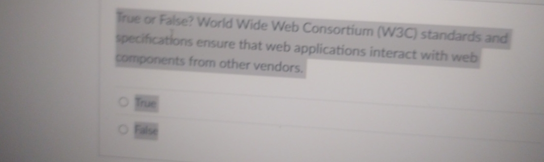 True or False? World Wide Web Consortium ( W 3 C