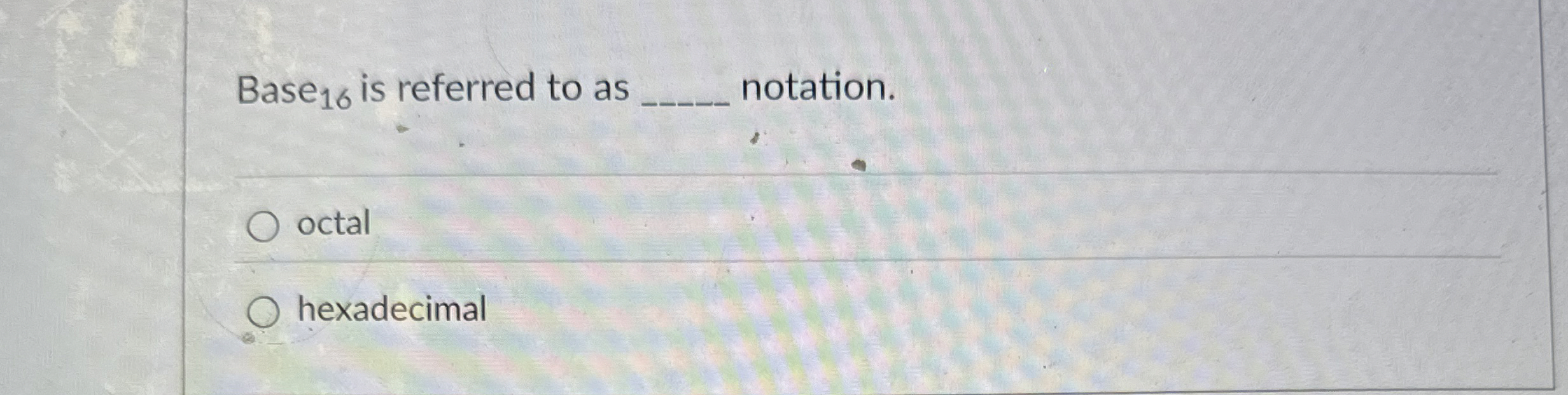 Base ? 1 6 is referred to as notation. octal