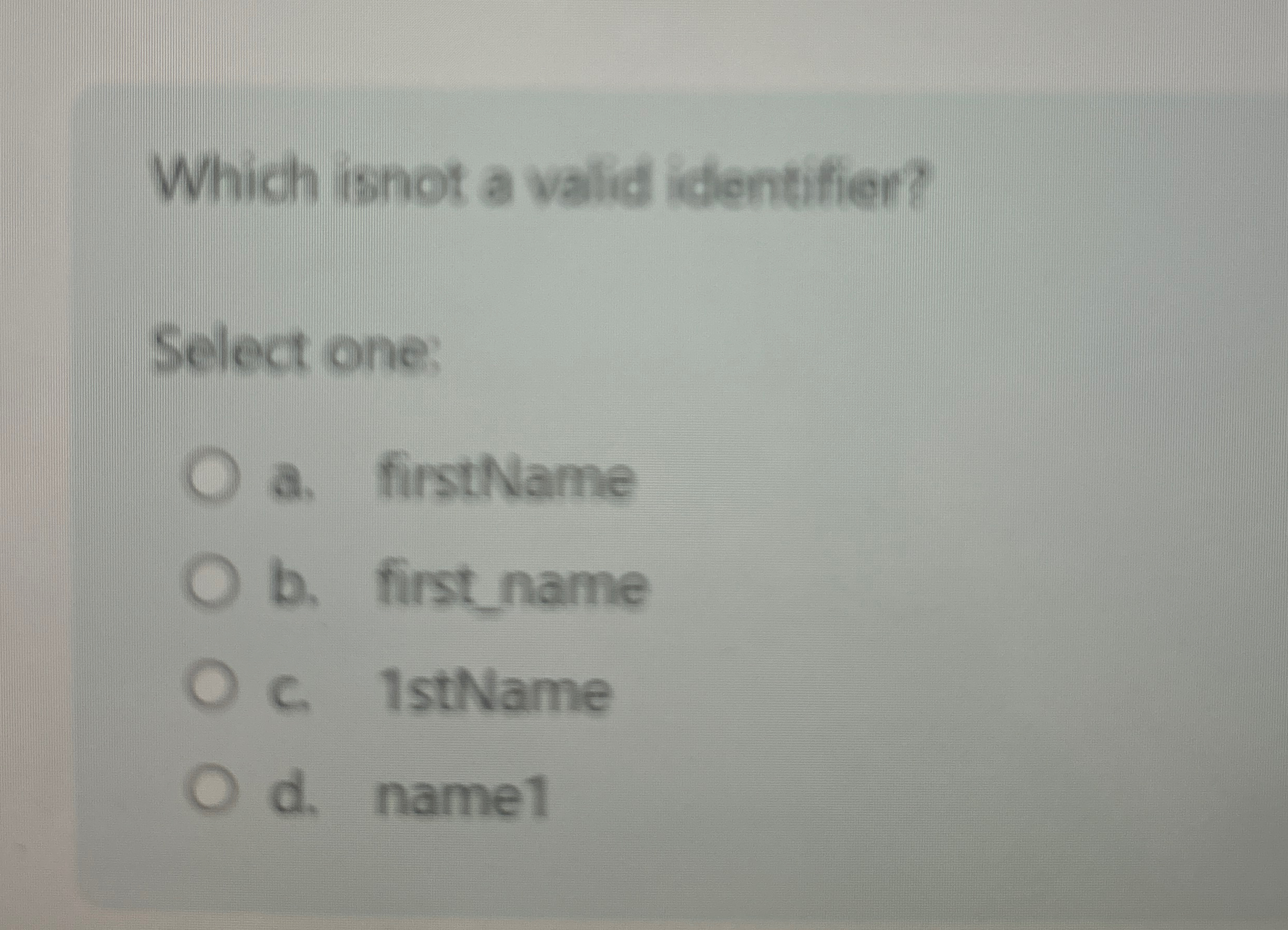 Which isnot a valid identifier? Select one a .