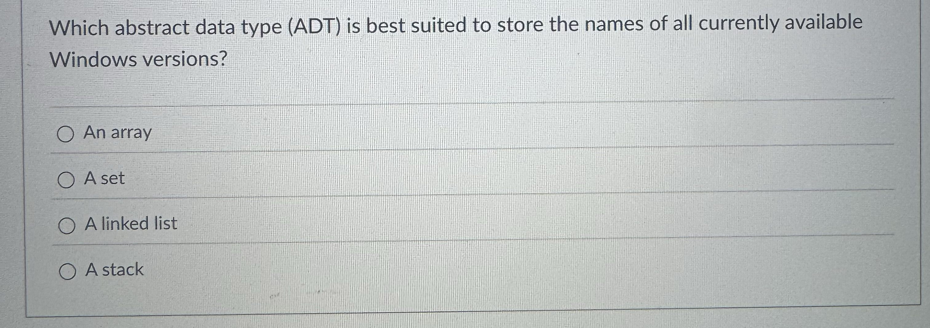 Which abstract data type ( ADT ) is best suited