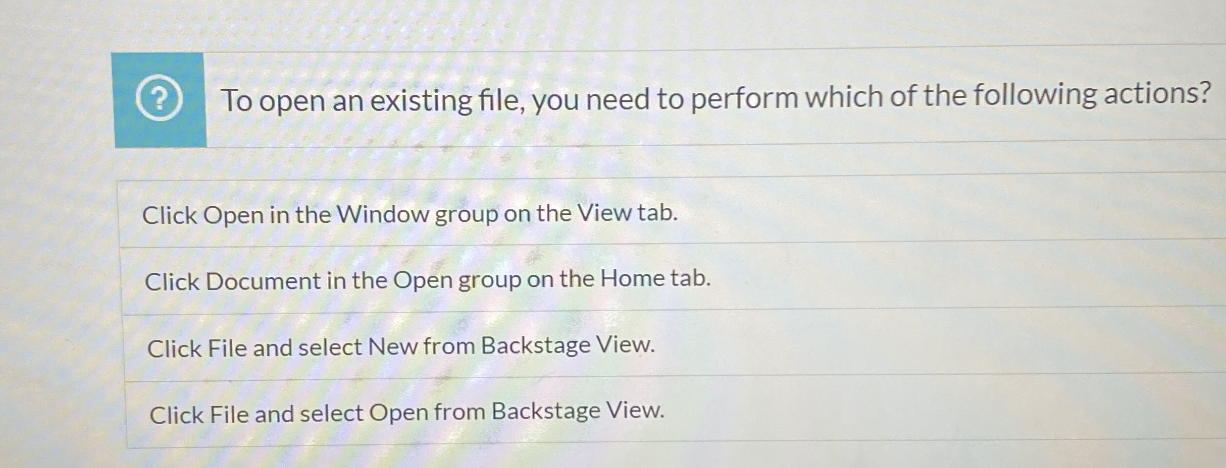 To open an existing file, you need to perform