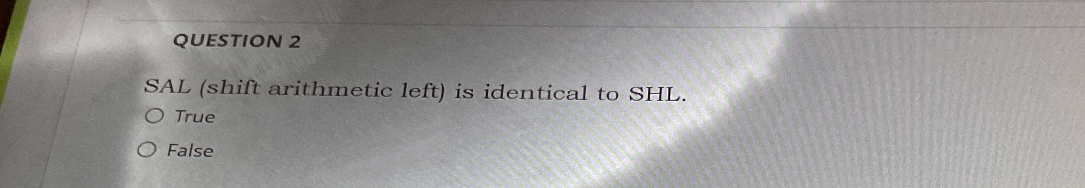QUESTION 2 SAL ( shift arithmetic left ) is