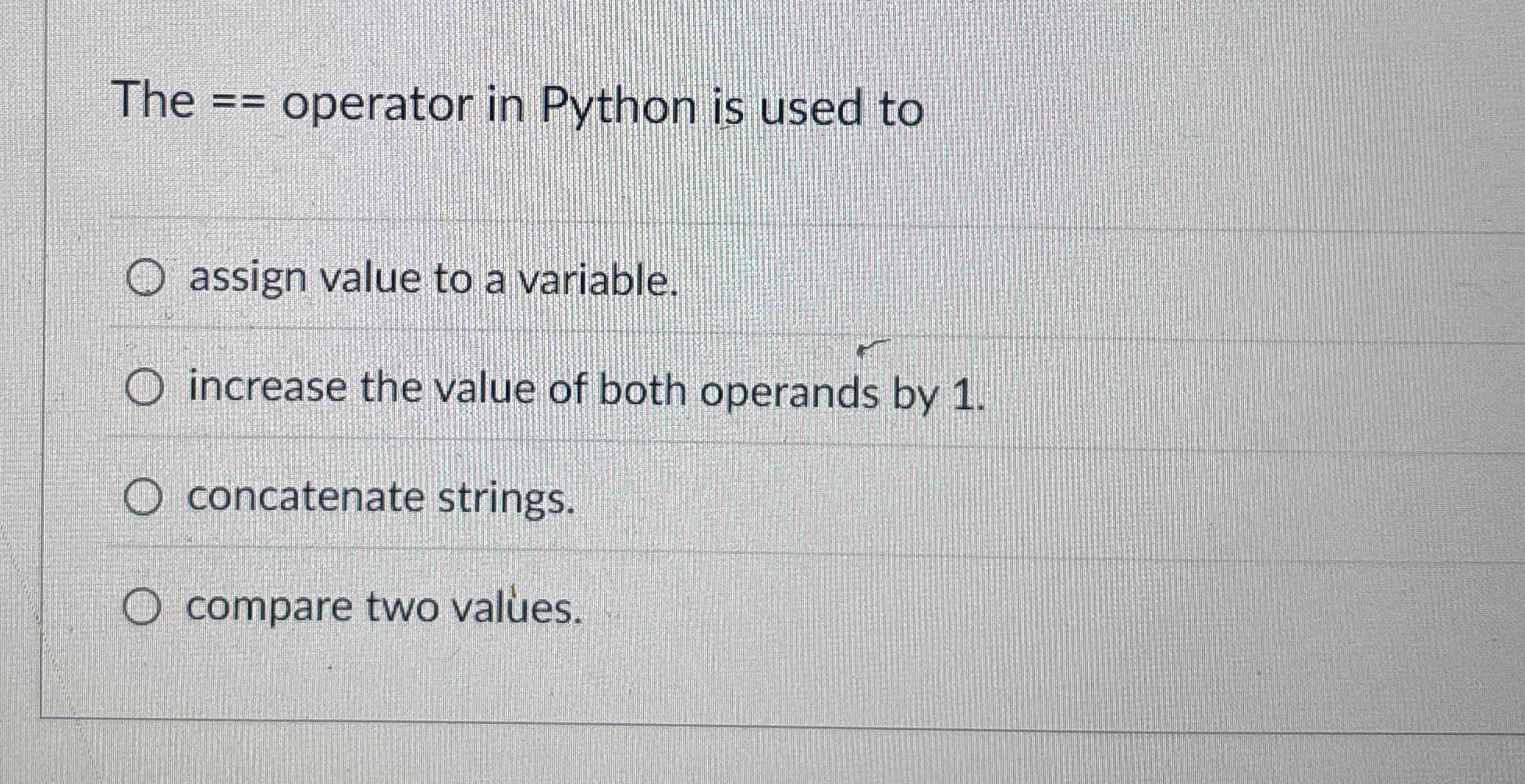 The = = operator in Python is used to assign