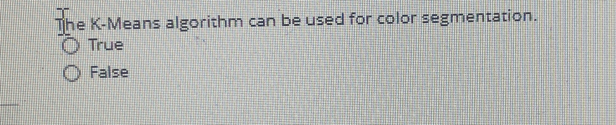 The K - Means algorithm can be used for color