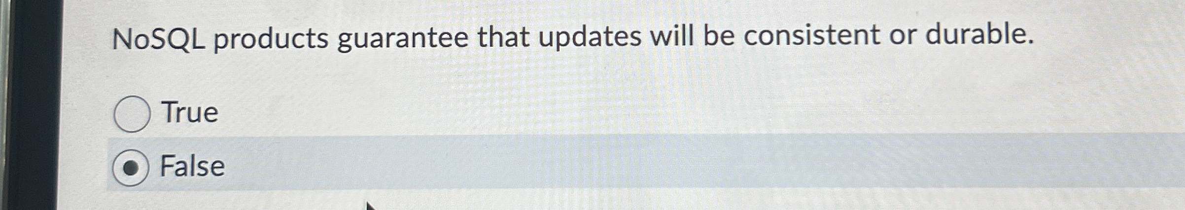 NoSQL products guarantee that updates will be