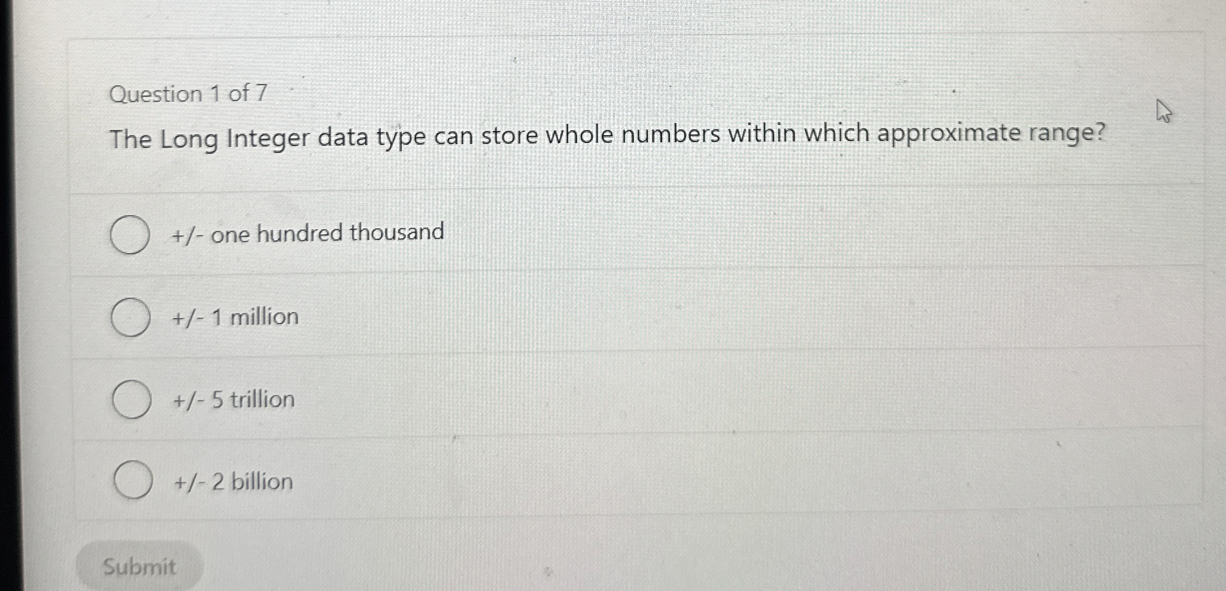 Question 1 of 7 The Long Integer data type can