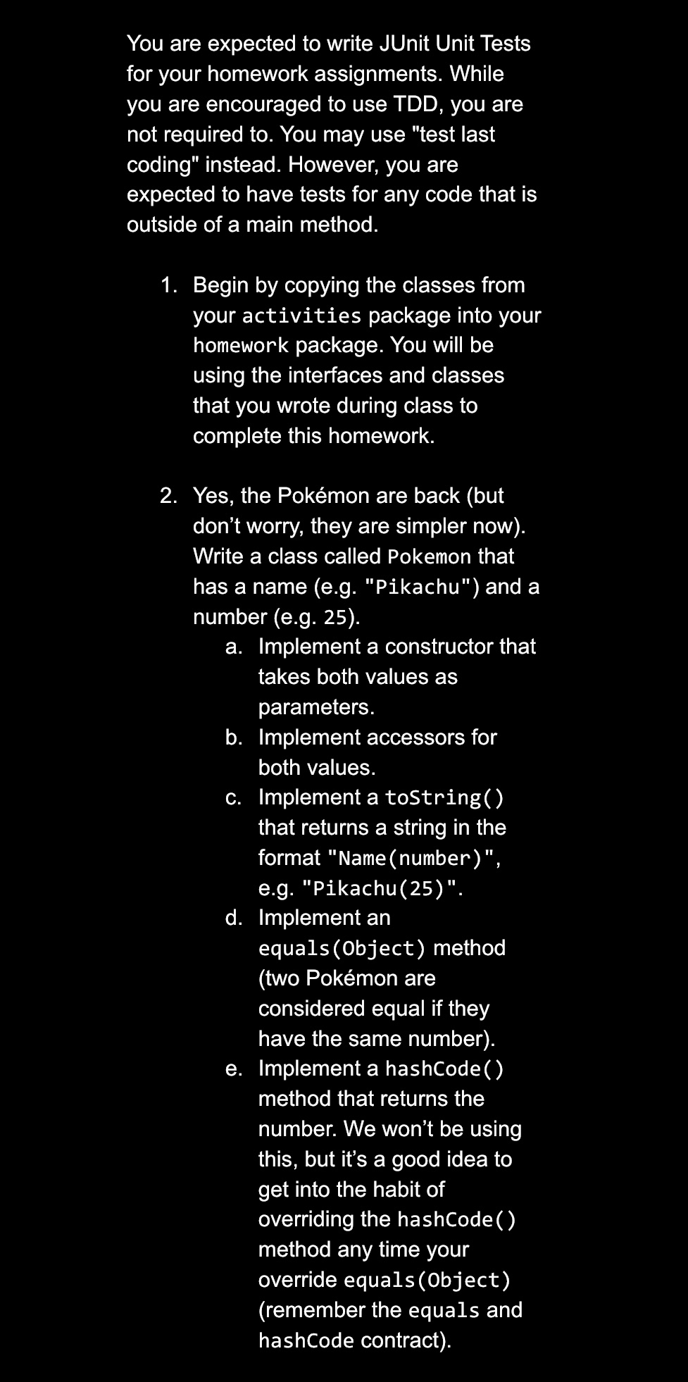 You are expected to write JUnit Unit Tests for