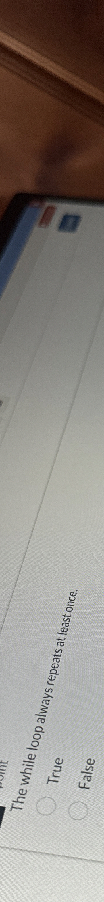 The while loop al ways repeats at least once.