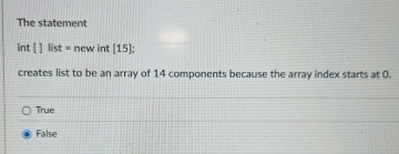 The statement Int [ ] list = new int [ 1 5 ] ;