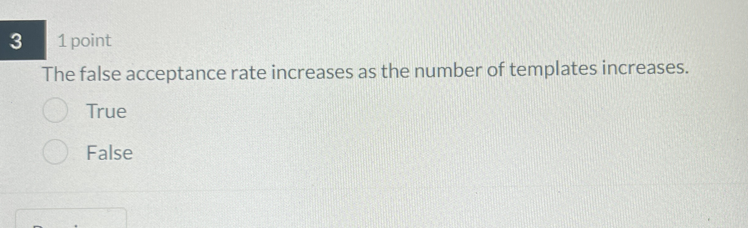 3 1 point The false acceptance rate increases as