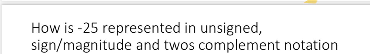 How is - 2 5 represented in unsigned, sign /