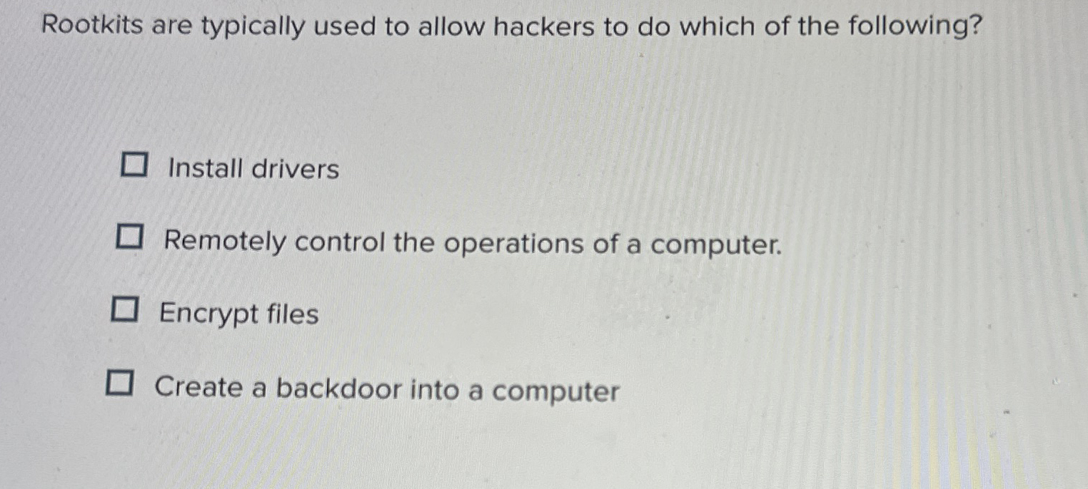 Rootkits are typically used to allow hackers to