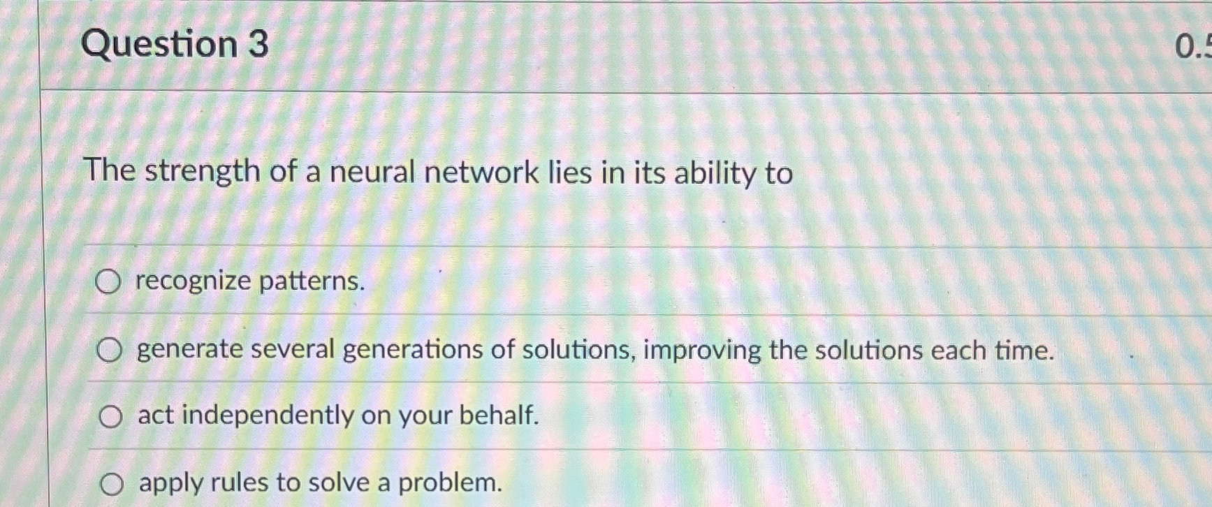 Question 3 The strength of a neural network lies