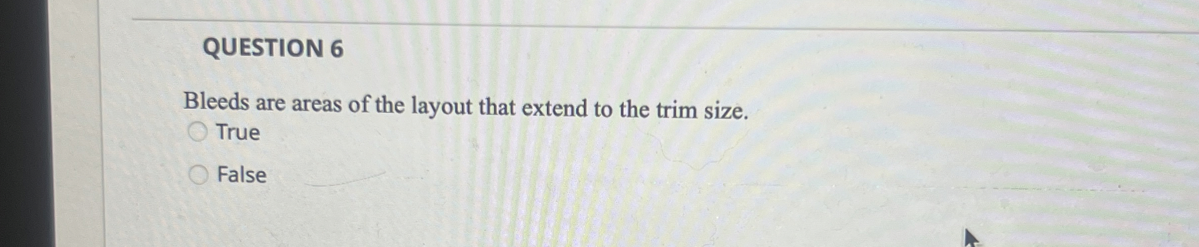 QUESTION 6 Bleeds are areas of the layout that