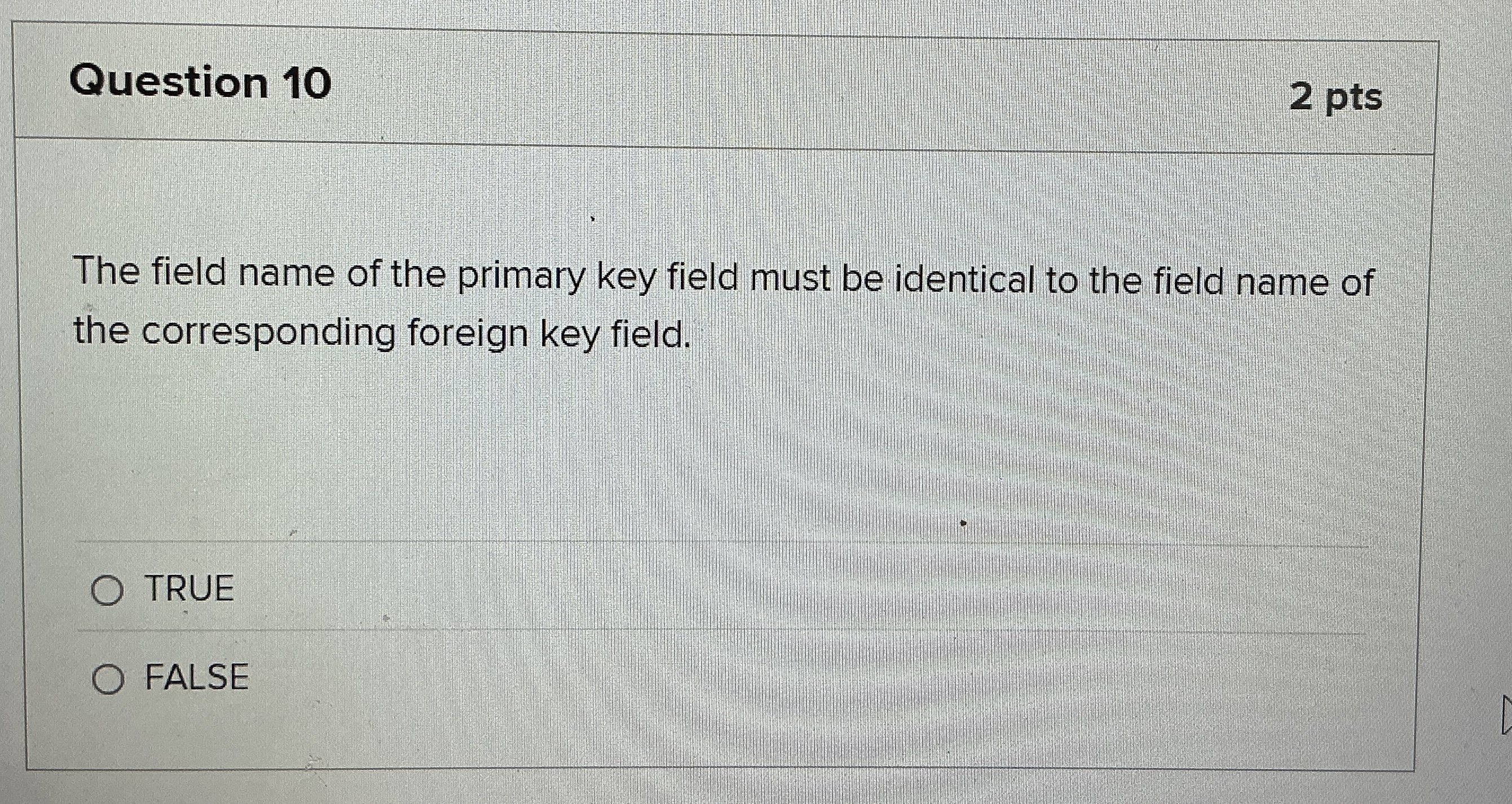 Question 1 0 2 pts The field name of the primary