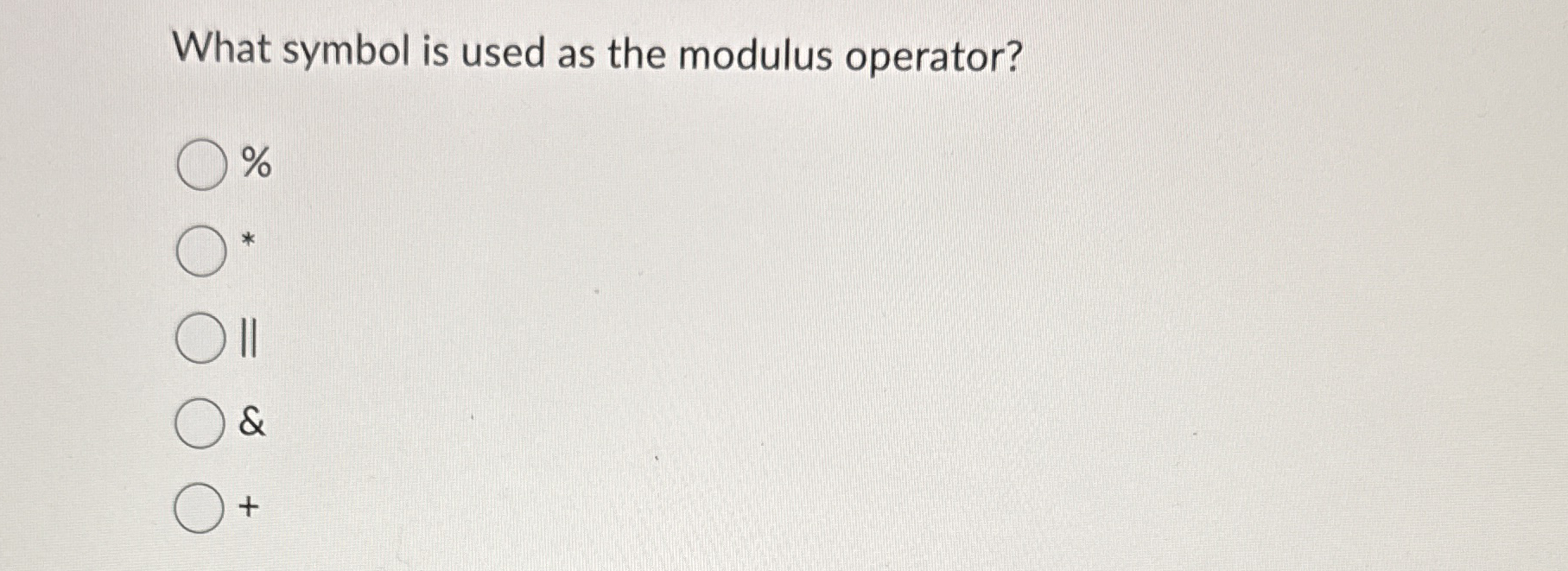 What symbol is used as the modulus operator? % & +