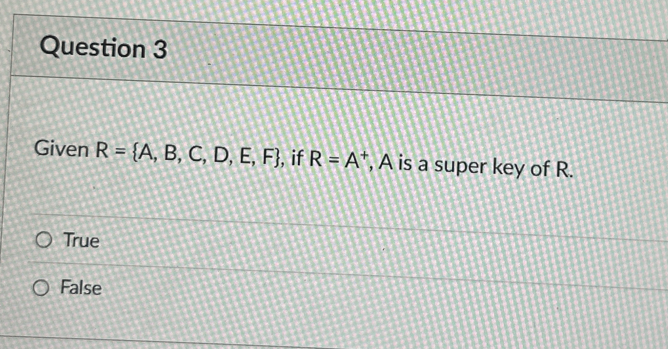 Question 3 Given R = { A , B , C , D , E , F } ,