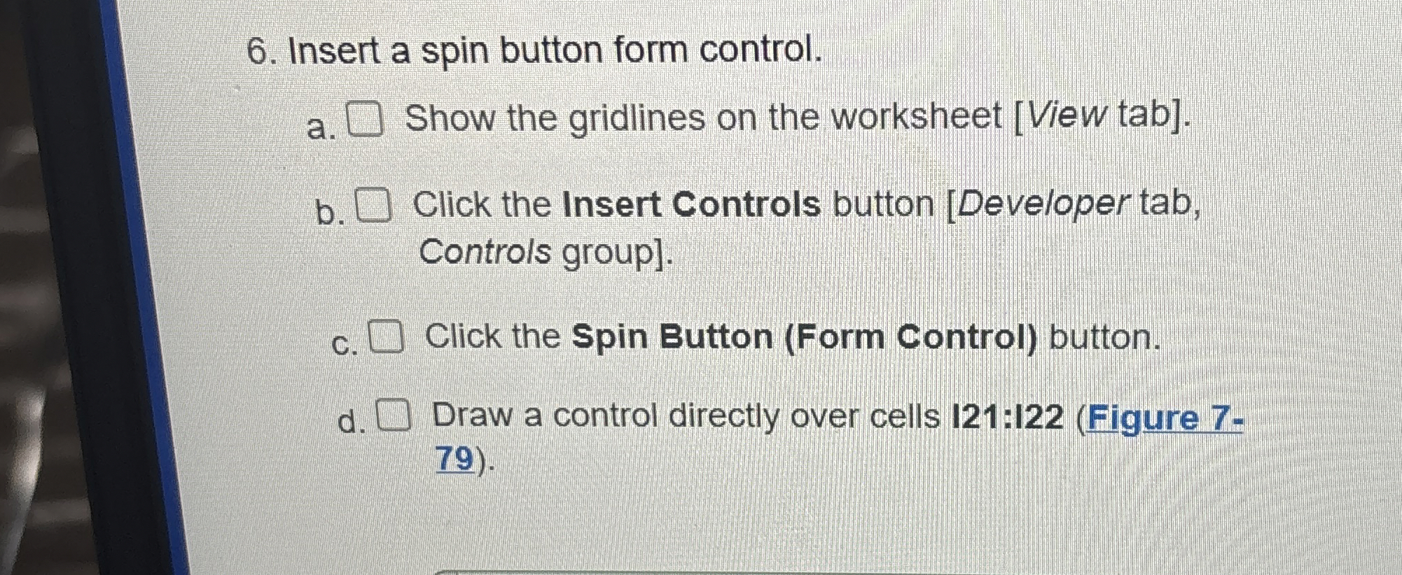 Insert a spin button form control. a . Show the