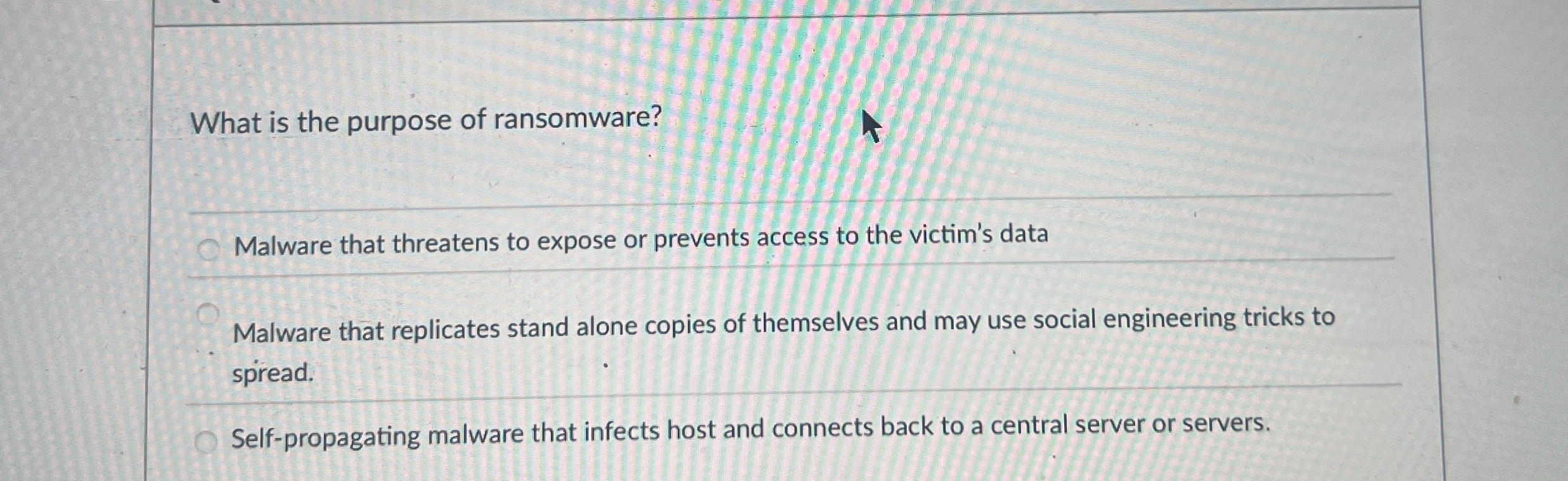What is the purpose of ransomware? Malware that