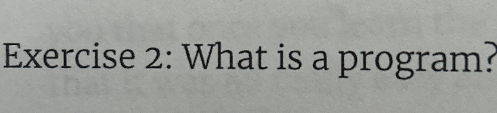 Exercise 2 : What is a program?