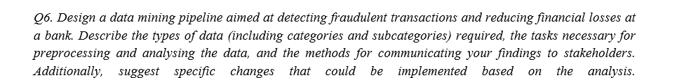 Q 6 . Design a data mining pipeline aimed at