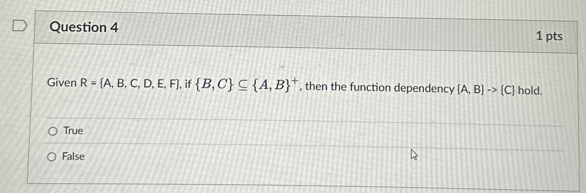Question 4 1 pts Given R = { A , B , C , D , E ,