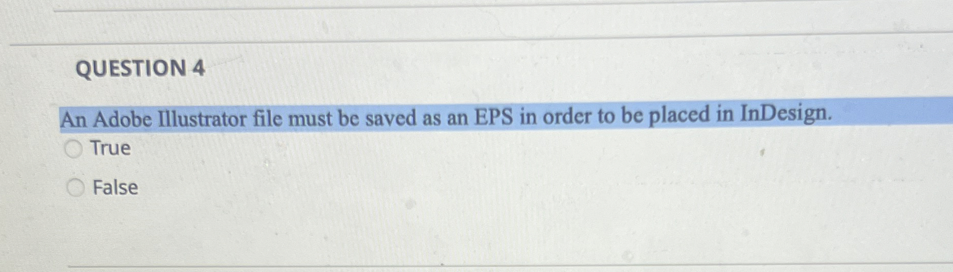 QUESTION 4 An Adobe Illustrator file must be