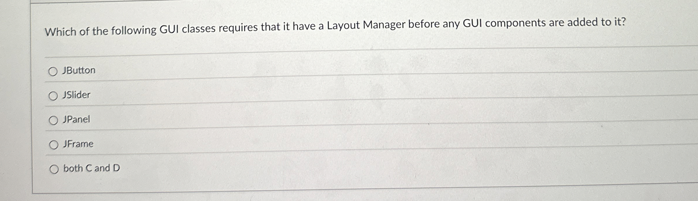 Which of the following GUI classes requires that