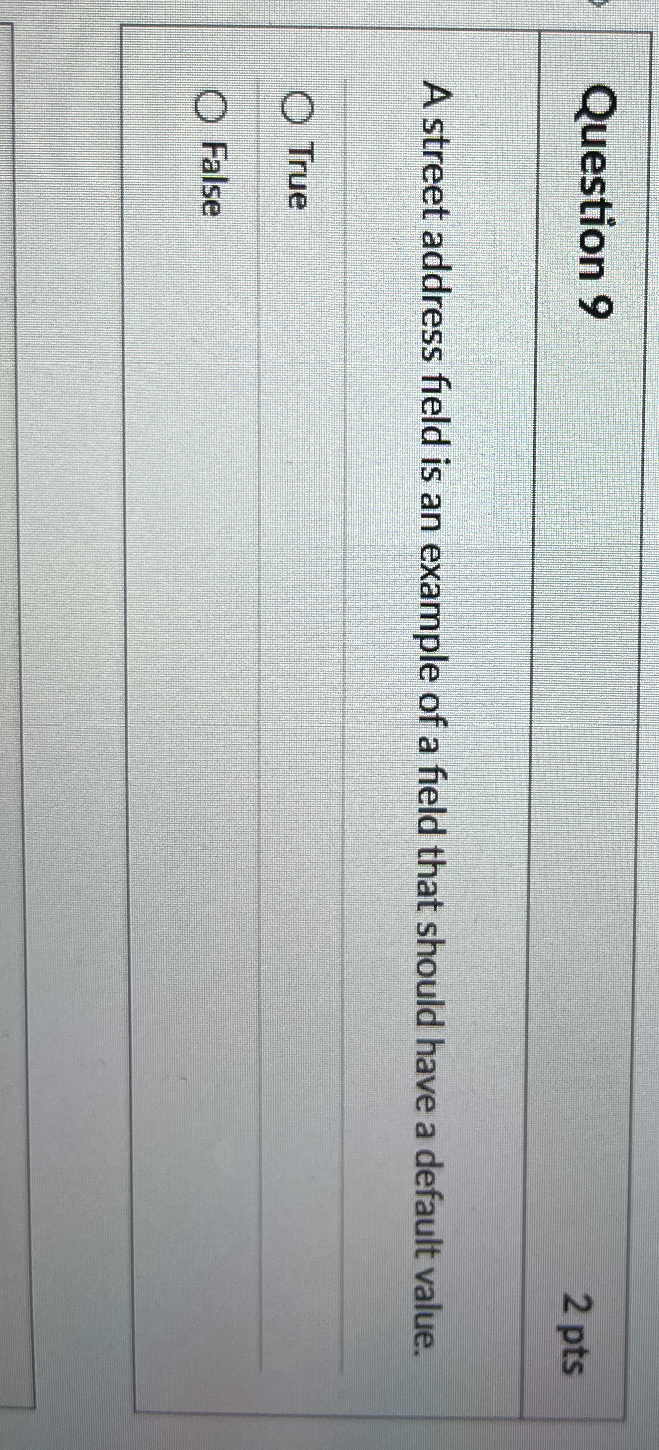 Question 9 2 pts A street address field is an