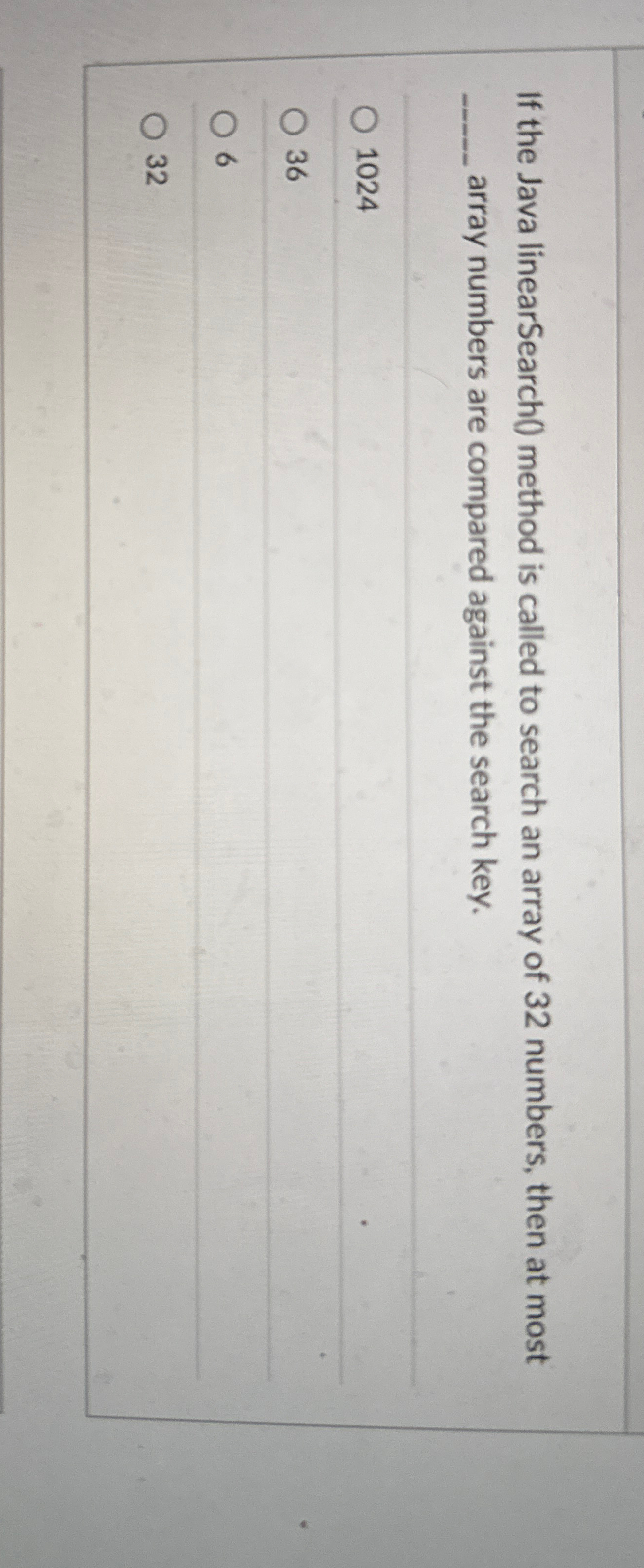 If the Java linearSearch ( ) method is called to