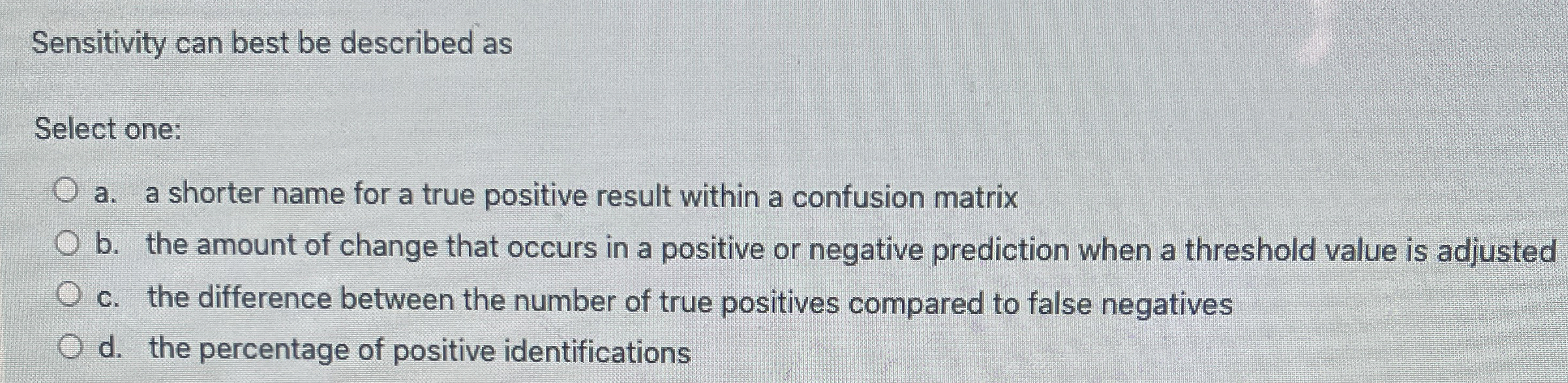 Sensitivity can best be described as Select one: